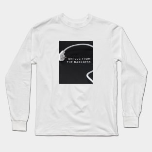 Unplug From the Darkness Long Sleeve T-Shirt